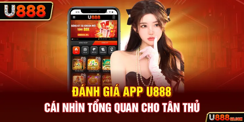 Đánh Giá App U888 - Cái Nhìn Tổng Quan Cho Tân Thủ Đánh Giá App U888