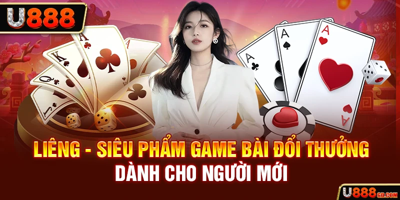 Liêng U888 - Siêu Phẩm Game Bài Đổi Thưởng Dành Cho Người Mới Siêu phẩm Liêng 2025 được U888 cập nhật mới