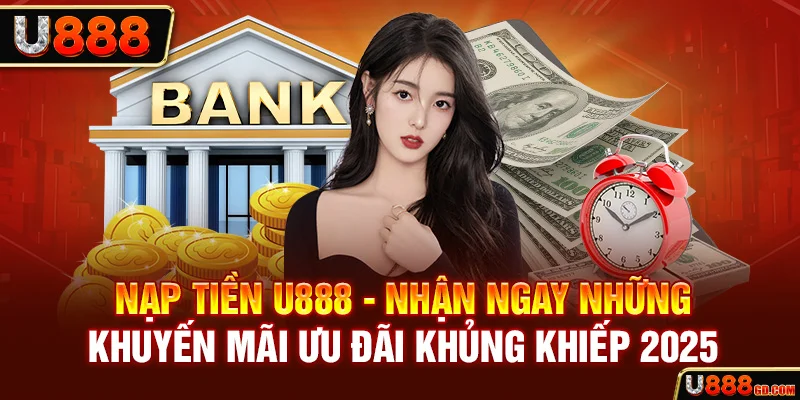 Nạp Tiền U888 Lý do người chơi cần phải nạp tiền vào tài khoản
