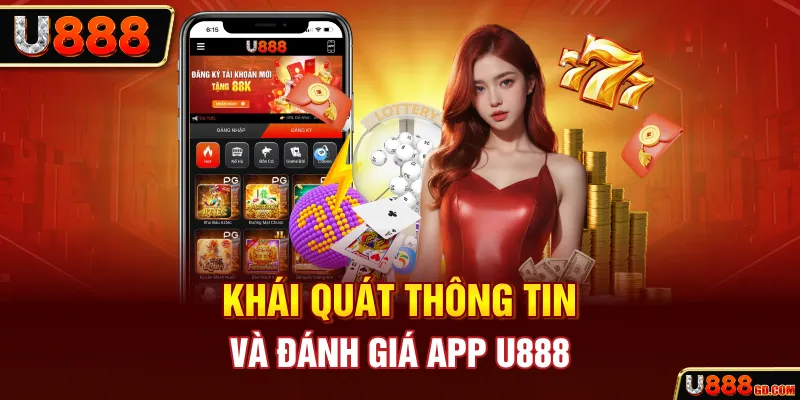 Đánh Giá App U888 - Cái Nhìn Tổng Quan Cho Tân Thủ Khái quát thông tin và đánh giá app U888