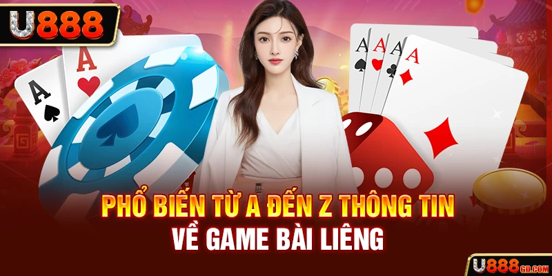 Liêng U888 - Siêu Phẩm Game Bài Đổi Thưởng Dành Cho Người Mới Phổ biến từ A đến Z thông tin về game bài Liêng