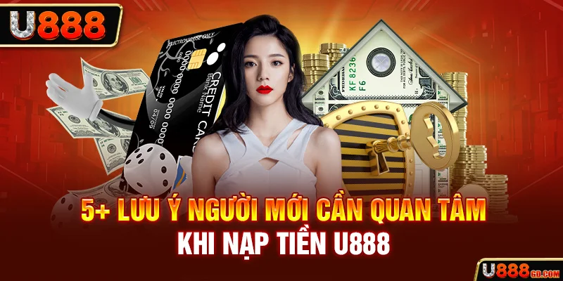 Nạp Tiền U888 5+ lưu ý người mới cần quan tâm khi nạp tiền U888