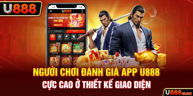 Đánh Giá App U888 - Cái Nhìn Tổng Quan Cho Tân Thủ Người chơi đánh giá app U888 cực cao ở thiết kế giao diện