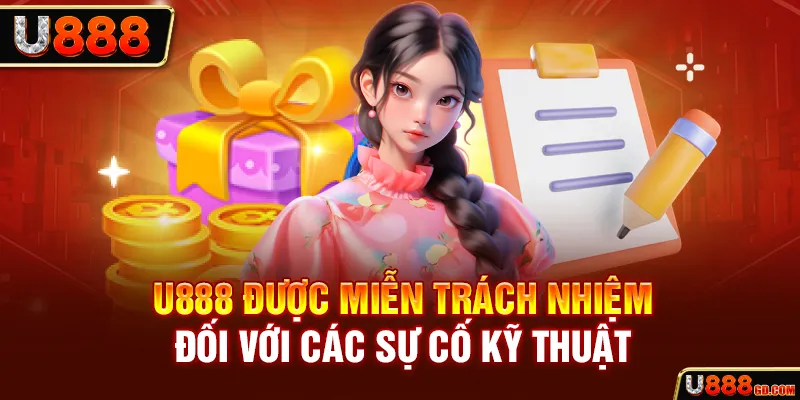 Miễn Trừ Trách Nhiệm U888 được miễn trách nhiệm đối với các sự cố kỹ thuật
