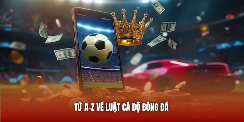 Luật Cá Độ Bóng Đá Newbie Cần Nằm Lòng Trước Khi Đặt Cược U888 Từ A-Z về luật cá độ bóng đá