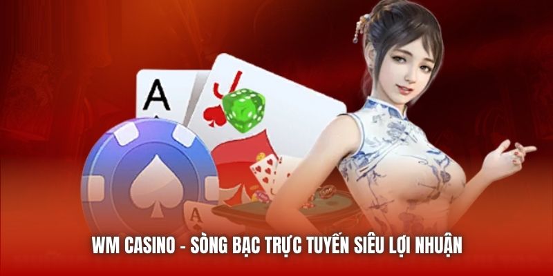 WM Casino - Sân Chơi Cá Cược Đỏ Đen Trực Tuyến Đỉnh Cao 2026 WM Casino - Sòng bạc trực tuyến siêu lợi nhuận